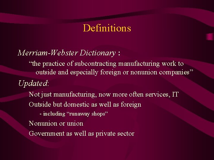 Definitions Merriam-Webster Dictionary : “the practice of subcontracting manufacturing work to outside and especially