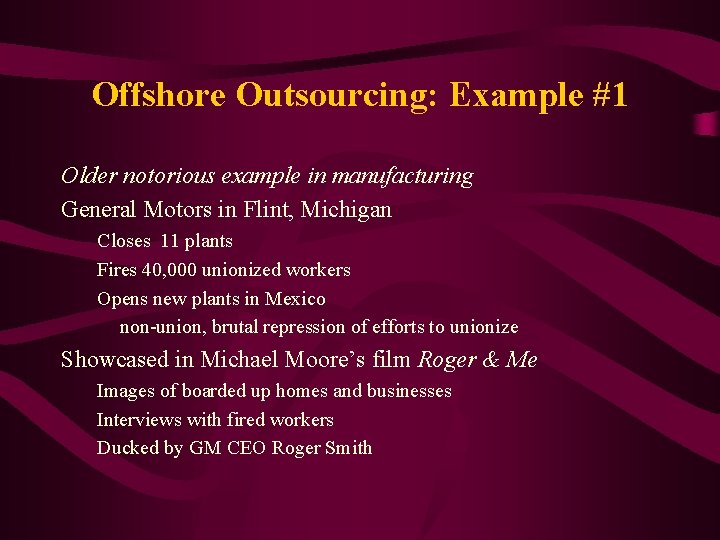 Offshore Outsourcing: Example #1 Older notorious example in manufacturing General Motors in Flint, Michigan