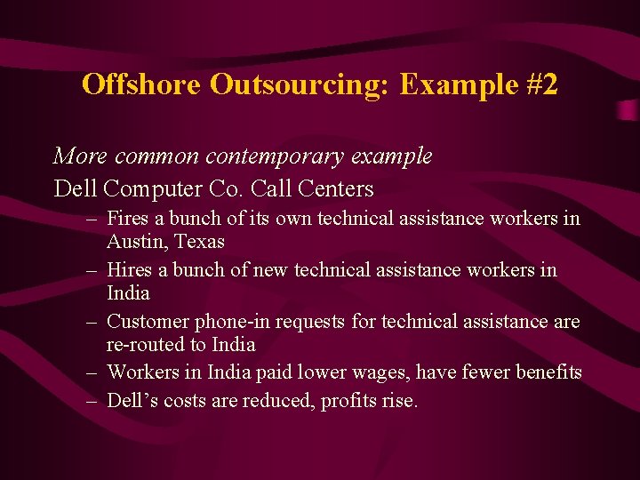 Offshore Outsourcing: Example #2 More common contemporary example Dell Computer Co. Call Centers –