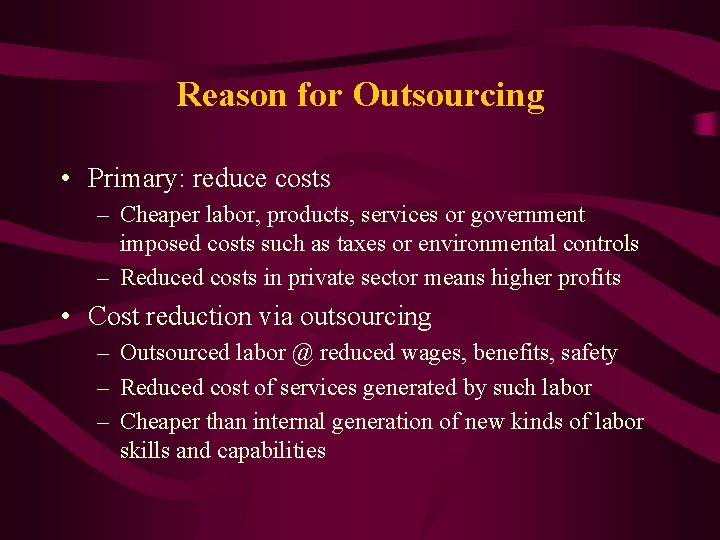 Reason for Outsourcing • Primary: reduce costs – Cheaper labor, products, services or government