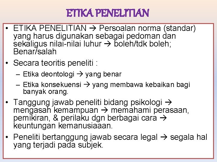 ETIKA PENELITIAN • ETIKA PENELITIAN Persoalan norma (standar) yang harus digunakan sebagai pedoman dan