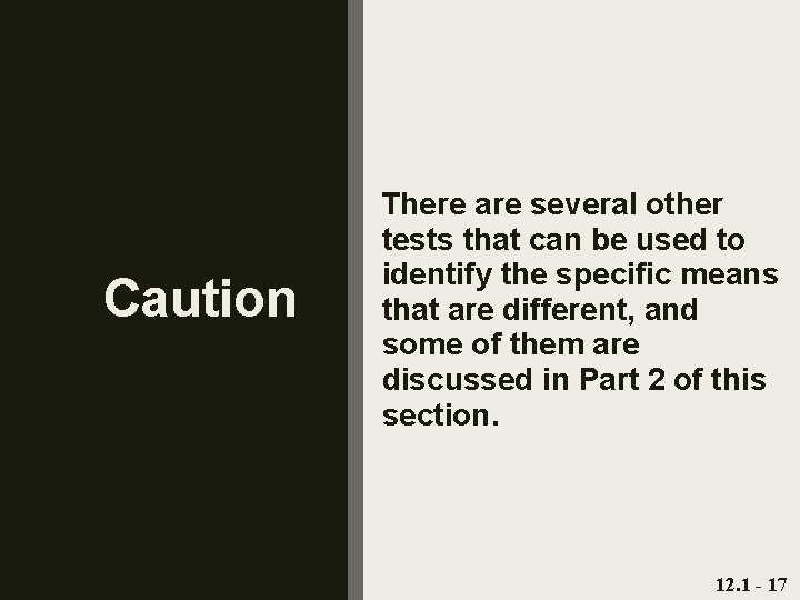 Caution There are several other tests that can be used to identify the specific
