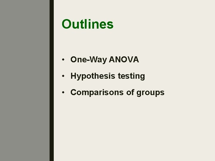 Outlines • One-Way ANOVA • Hypothesis testing • Comparisons of groups 12. 1 -