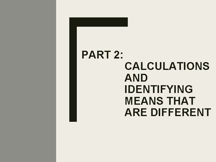 PART 2: CALCULATIONS AND IDENTIFYING MEANS THAT ARE DIFFERENT 12. 1 - 21 