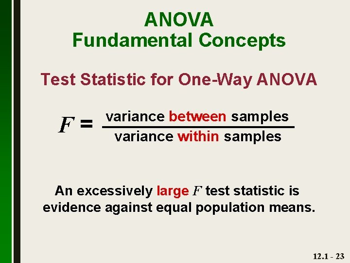 ANOVA Fundamental Concepts Test Statistic for One-Way ANOVA F= variance between samples variance within