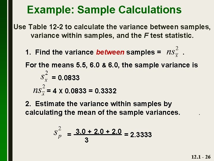 Example: Sample Calculations Use Table 12 -2 to calculate the variance between samples, variance