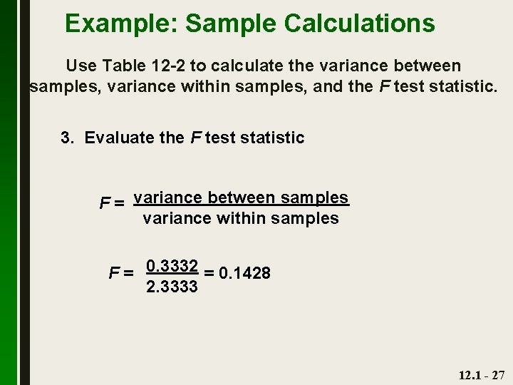 Example: Sample Calculations Use Table 12 -2 to calculate the variance between samples, variance