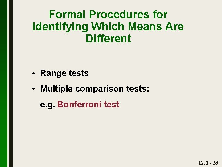 Formal Procedures for Identifying Which Means Are Different • Range tests • Multiple comparison