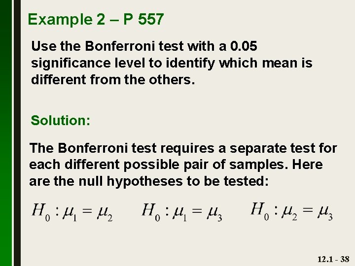 Example 2 – P 557 Use the Bonferroni test with a 0. 05 significance