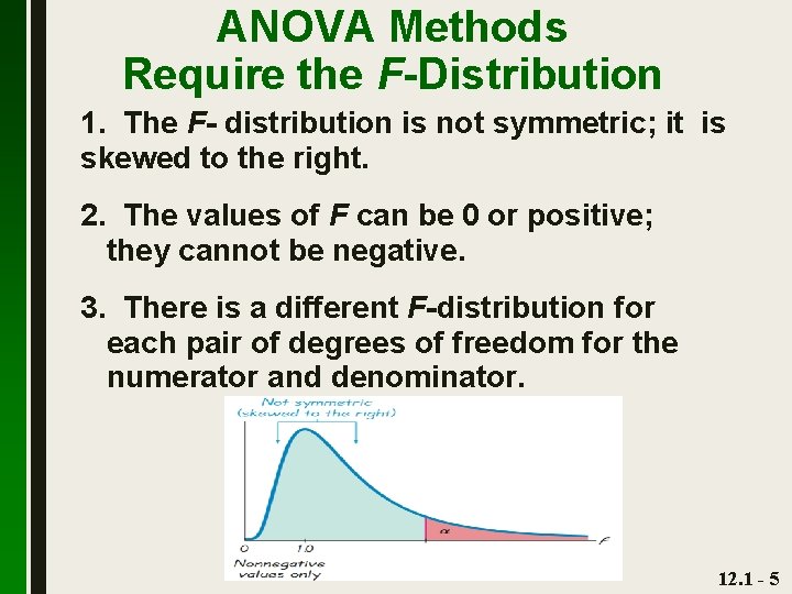 ANOVA Methods Require the F-Distribution 1. The F- distribution is not symmetric; it is
