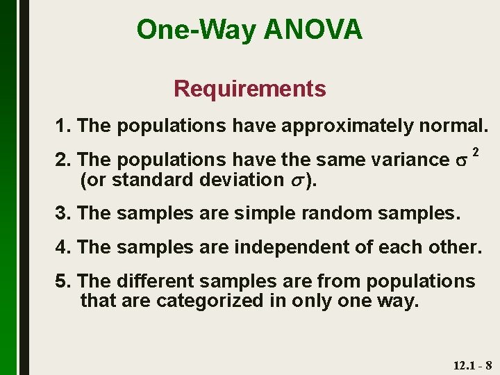 One-Way ANOVA Requirements 1. The populations have approximately normal. 2. The populations have the