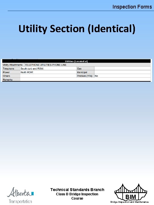 Inspection Forms Utility Section (Identical) Technical Standards Branch Class B Bridge Inspection Course BIM