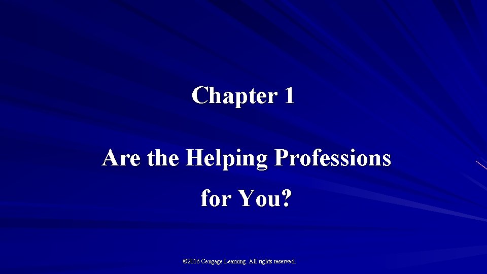 Chapter 1 Are the Helping Professions for You? © 2016 Cengage Learning. All rights