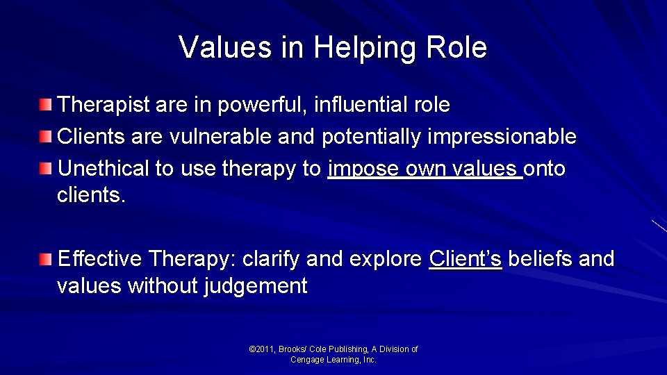 Values in Helping Role Therapist are in powerful, influential role Clients are vulnerable and