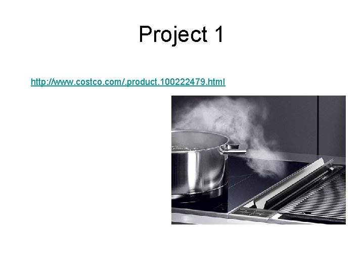 Project 1 http: //www. costco. com/. product. 100222479. html 