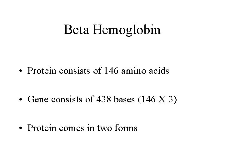 Beta Hemoglobin • Protein consists of 146 amino acids • Gene consists of 438