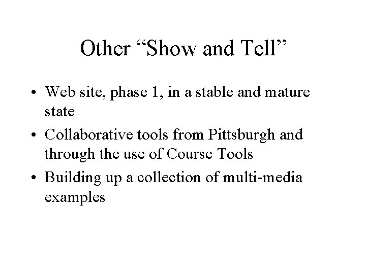 Other “Show and Tell” • Web site, phase 1, in a stable and mature