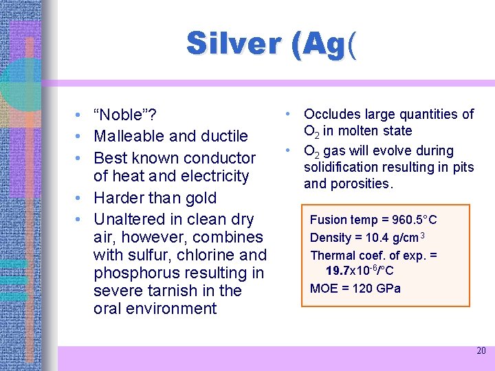 Silver (Ag( • “Noble”? • Malleable and ductile • Best known conductor of heat