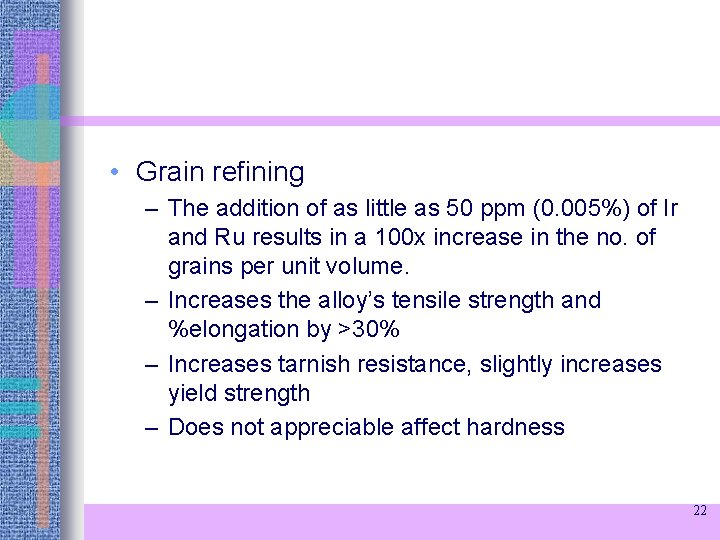  • Grain refining – The addition of as little as 50 ppm (0.