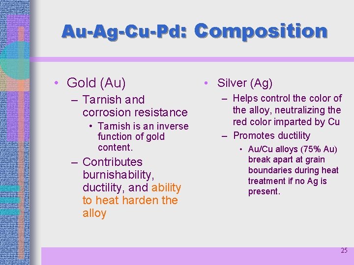 Au-Ag-Cu-Pd: Composition • Gold (Au) – Tarnish and corrosion resistance • Tarnish is an