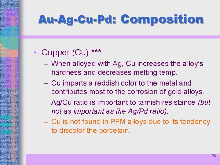 Au-Ag-Cu-Pd: Composition • Copper (Cu) *** – When alloyed with Ag, Cu increases the