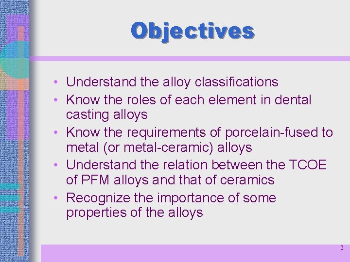 Objectives • Understand the alloy classifications • Know the roles of each element in