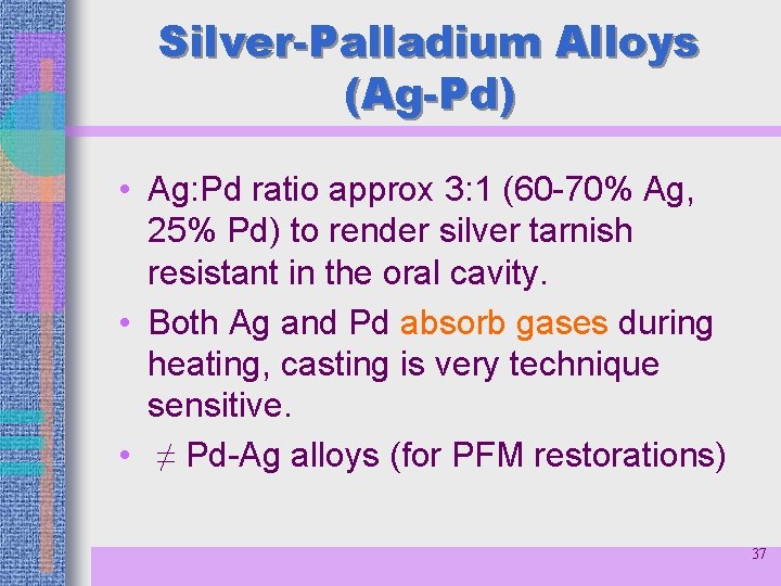 Silver-Palladium Alloys (Ag-Pd) • Ag: Pd ratio approx 3: 1 (60 -70% Ag, 25%