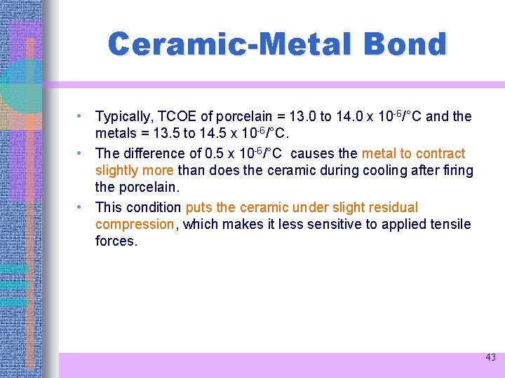Ceramic-Metal Bond • Typically, TCOE of porcelain = 13. 0 to 14. 0 x