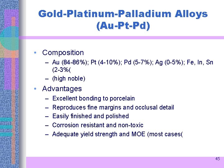 Gold-Platinum-Palladium Alloys (Au-Pt-Pd) • Composition – Au (84 -86%); Pt (4 -10%); Pd (5