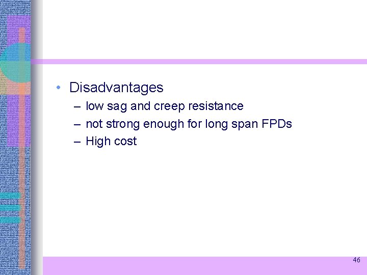  • Disadvantages – low sag and creep resistance – not strong enough for