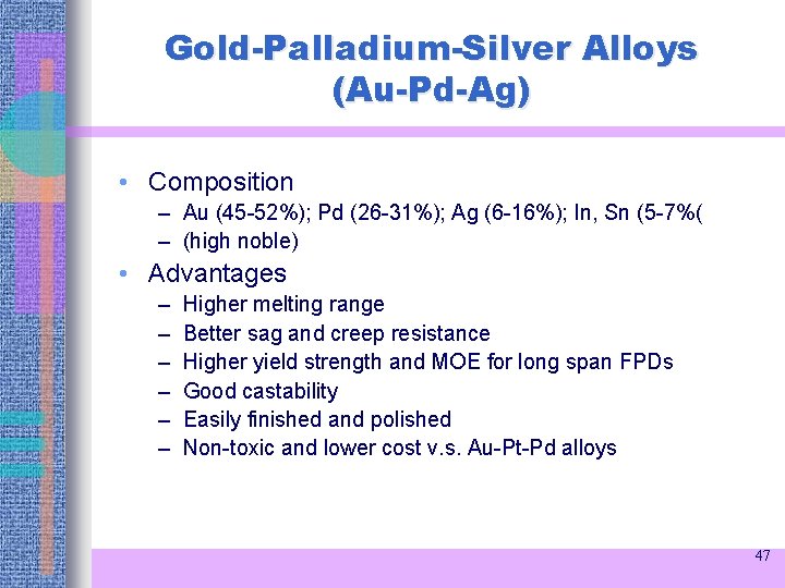 Gold-Palladium-Silver Alloys (Au-Pd-Ag) • Composition – Au (45 -52%); Pd (26 -31%); Ag (6