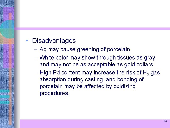  • Disadvantages – Ag may cause greening of porcelain. – White color may