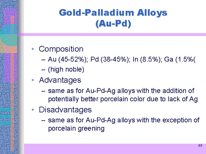 Gold-Palladium Alloys (Au-Pd) • Composition – Au (45 -52%); Pd (38 -45%); In (8.