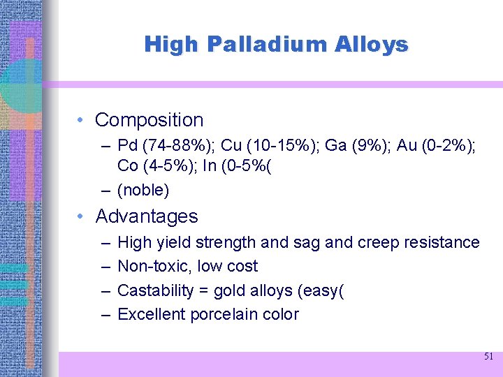 High Palladium Alloys • Composition – Pd (74 -88%); Cu (10 -15%); Ga (9%);