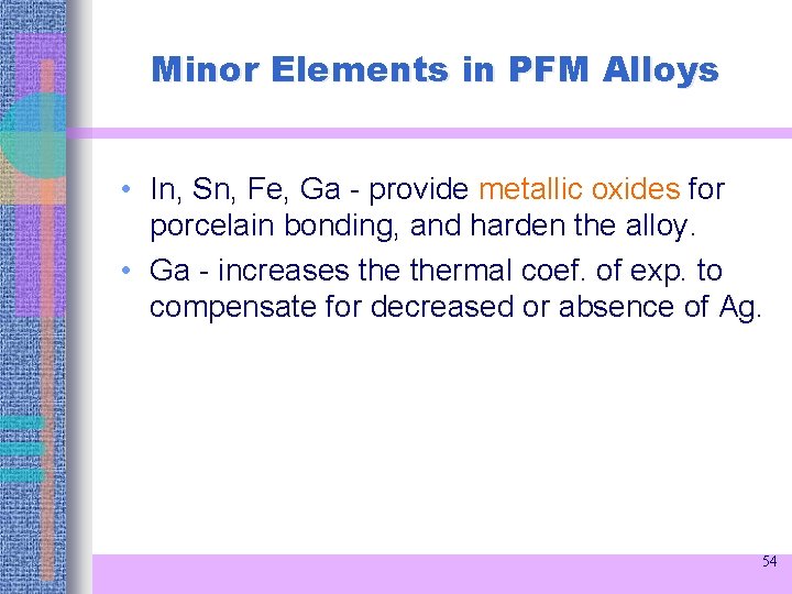 Minor Elements in PFM Alloys • In, Sn, Fe, Ga - provide metallic oxides