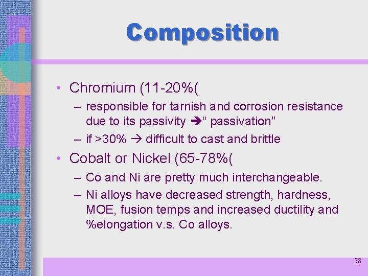 Composition • Chromium (11 -20%( – responsible for tarnish and corrosion resistance due to