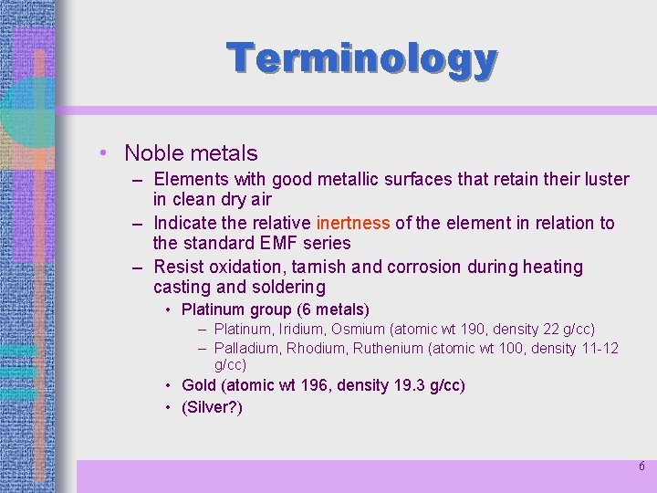 Terminology • Noble metals – Elements with good metallic surfaces that retain their luster