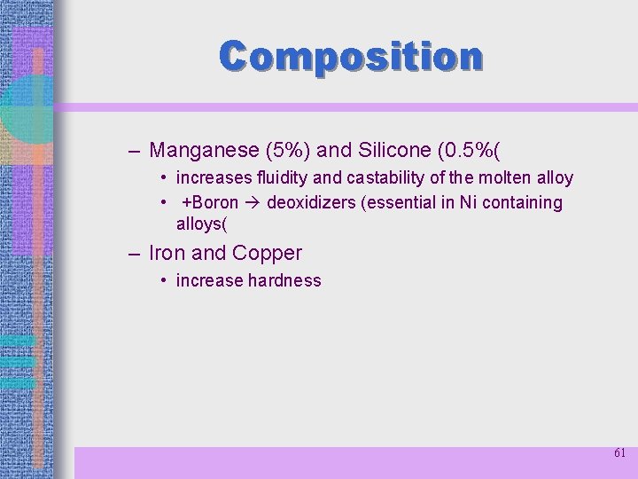 Composition – Manganese (5%) and Silicone (0. 5%( • increases fluidity and castability of