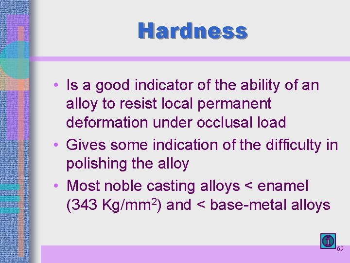 Hardness • Is a good indicator of the ability of an alloy to resist