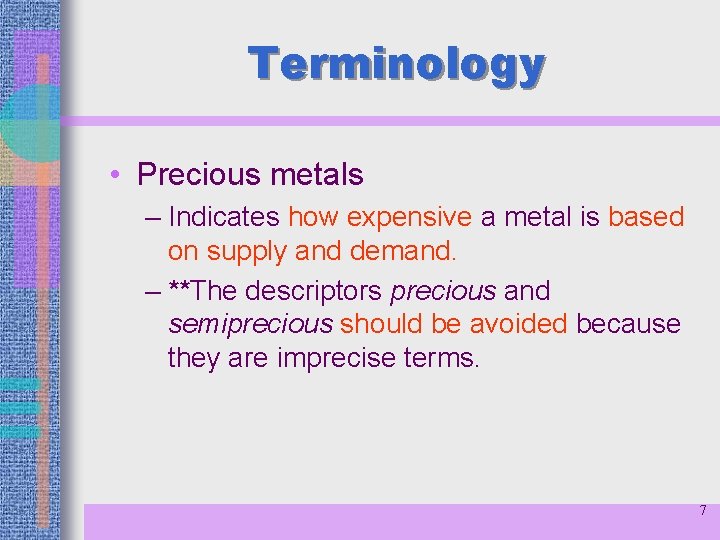 Terminology • Precious metals – Indicates how expensive a metal is based on supply