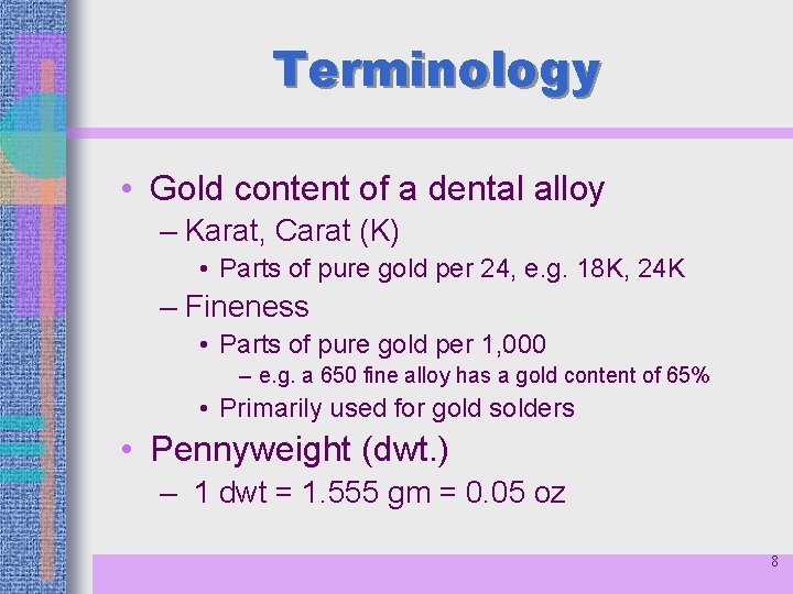 Terminology • Gold content of a dental alloy – Karat, Carat (K) • Parts