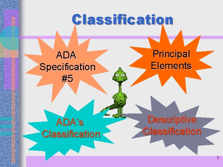 Classification ADA Specification #5 ADA’s Classification Principal Elements Descriptive Classification 9 