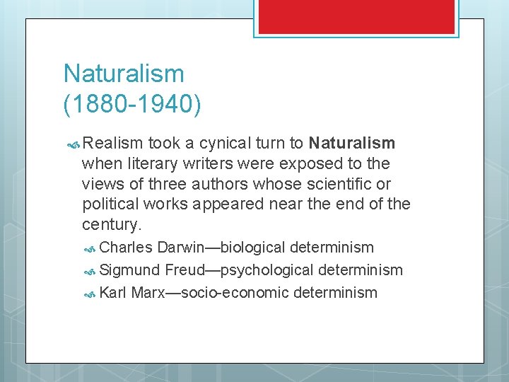Naturalism (1880 -1940) Realism took a cynical turn to Naturalism when literary writers were