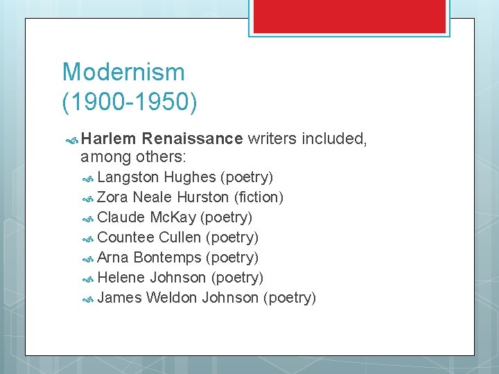 Modernism (1900 -1950) Harlem Renaissance writers included, among others: Langston Hughes (poetry) Zora Neale