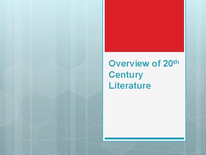 Overview of 20 th Century Literature 