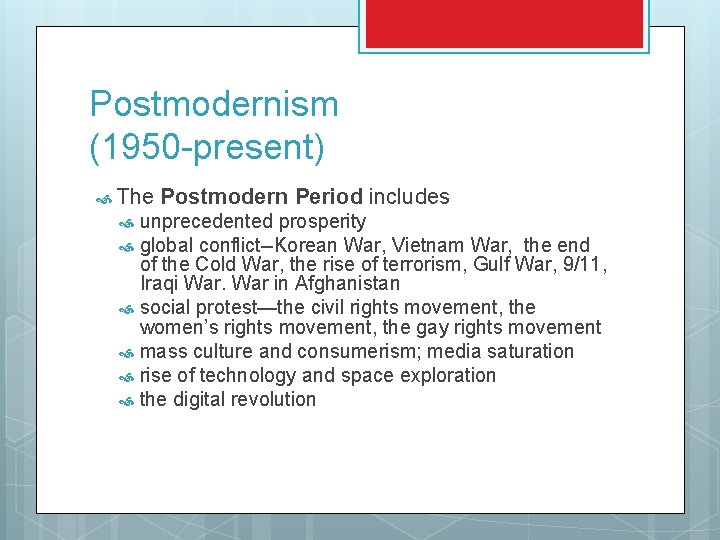 Postmodernism (1950 -present) The Postmodern Period includes unprecedented prosperity global conflict--Korean War, Vietnam War,