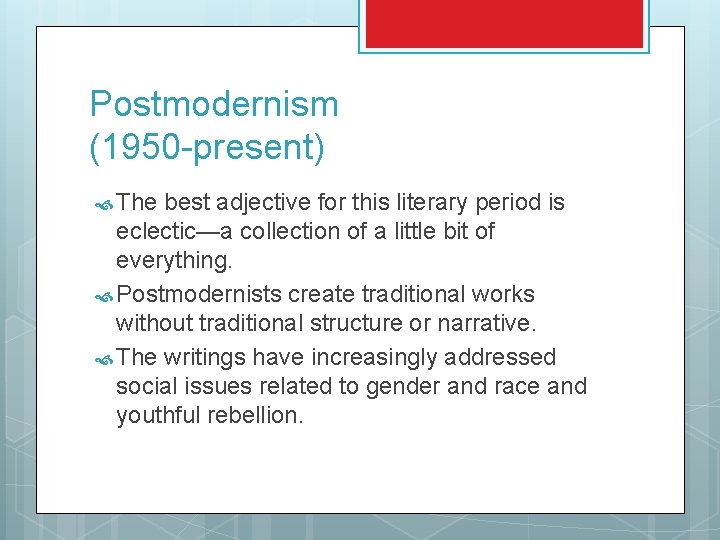 Postmodernism (1950 -present) The best adjective for this literary period is eclectic—a collection of