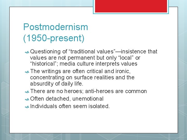 Postmodernism (1950 -present) Questioning of “traditional values”—insistence that values are not permanent but only