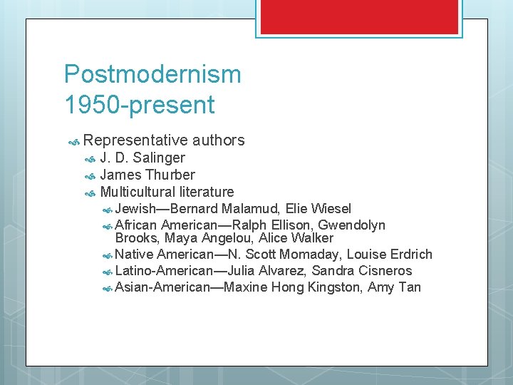 Postmodernism 1950 -present Representative authors J. D. Salinger James Thurber Multicultural literature Jewish—Bernard Malamud,