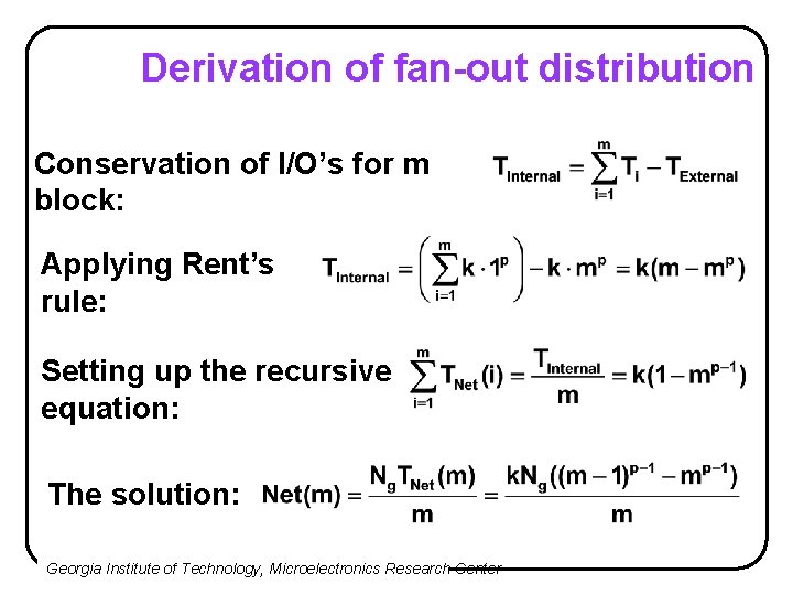 Derivation of fan-out distribution Conservation of I/O’s for m block: Applying Rent’s rule: Setting